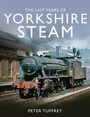 Last Years of Yorkshire Steam цена и информация | Путеводители, путешествия | 220.lv