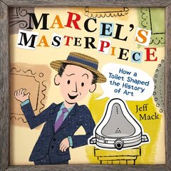 Marcel's Masterpiece: How a Toilet Shaped the History of Art cena un informācija | Grāmatas pusaudžiem un jauniešiem | 220.lv