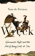 Wreck: Gericault's Raft and the Art of Being Lost at Sea cena un informācija | Mākslas grāmatas | 220.lv