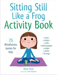 Sitting Still Like a Frog Activity Book: 75 Mindfulness Games for Kids цена и информация | Книги для подростков и молодежи | 220.lv