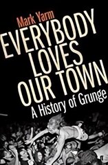 Everybody Loves Our Town: A History of Grunge Main cena un informācija | Mākslas grāmatas | 220.lv