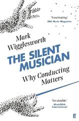 Silent Musician: Why Conducting Matters Main цена и информация | Книги об искусстве | 220.lv