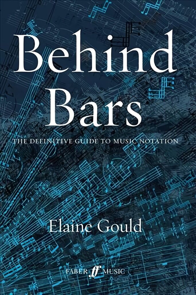 Behind Bars: The Definitive Guide To Music Notation: Guide to Music Notation цена и информация | Mākslas grāmatas | 220.lv