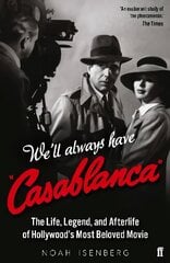 We'll Always Have Casablanca: The Life, Legend, and Afterlife of Hollywood's Most Beloved Movie Main цена и информация | Книги об искусстве | 220.lv