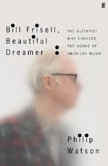 Bill Frisell, Beautiful Dreamer: The Guitarist Who Changed the Sound of American Music Export - Airside ed cena un informācija | Mākslas grāmatas | 220.lv