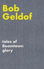 Tales of Boomtown Glory: Complete lyrics and selected chronicles for the songs of Bob Geldof cena un informācija | Mākslas grāmatas | 220.lv