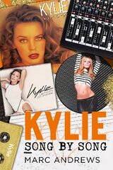 Kylie Song by Song: The Stories Behind Every Song by Kylie Minogue, the Princess of Pop цена и информация | Книги об искусстве | 220.lv