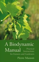 Biodynamic Manual: Practical Instructions for Farmers and Gardeners 2nd Revised edition цена и информация | Книги по садоводству | 220.lv