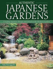 Authentic Japanese Gardens: Creating Japanese Design and Detail in the Western Garden Updated цена и информация | Книги по садоводству | 220.lv