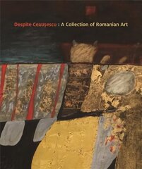 Despite Ceausescu: A Collection of Romanian Art цена и информация | Книги об искусстве | 220.lv