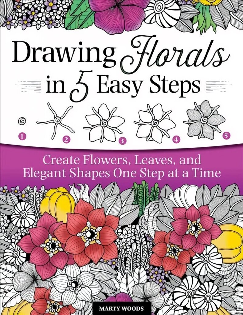 Drawing Florals in 5 Easy Steps: Create Flowers, Leaves, and Elegant Shapes One Step at a Time cena un informācija | Mākslas grāmatas | 220.lv