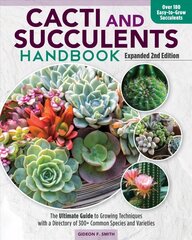 Cacti and Succulent Handbook, 2nd Edition: The Ultimate Guide to Growing Techniques with a Directory of 300plus Common Species and Varieties 2nd Expanded ed. цена и информация | Книги по садоводству | 220.lv