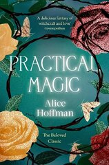 Practical Magic: The Beloved Novel of Love, Friendship, Sisterhood and Magic Reissue cena un informācija | Fantāzija, fantastikas grāmatas | 220.lv