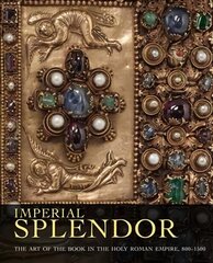 Imperial Splendor: The Art of the Book in the Holy Roman Empire, 800-1500 цена и информация | Книги об искусстве | 220.lv