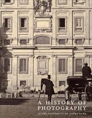 History of Photography at the University of Notre Dame: Nineteenth Century цена и информация | Книги по фотографии | 220.lv