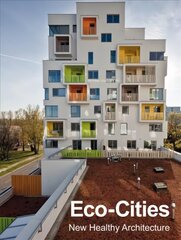 Eco-Cities: New Healthy Architecture cena un informācija | Grāmatas par arhitektūru | 220.lv