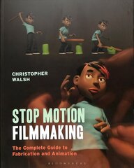 Stop Motion Filmmaking: The Complete Guide to Fabrication and Animation cena un informācija | Mākslas grāmatas | 220.lv