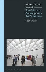 Museums and Wealth: The Politics of Contemporary Art Collections cena un informācija | Mākslas grāmatas | 220.lv