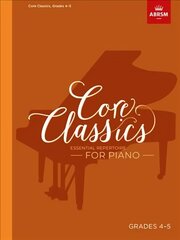Core Classics, Grades 4-5: Essential repertoire for piano цена и информация | Книги об искусстве | 220.lv