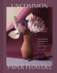 Uncommon Paper Flowers: Extraordinary Botanicals and How to Craft Them цена и информация | Книги об искусстве | 220.lv