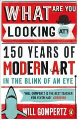 What Are You Looking At?: 150 Years of Modern Art in the Blink of an Eye cena un informācija | Mākslas grāmatas | 220.lv