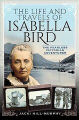 Life and Travels of Isabella Bird: The Fearless Victorian Adventurer цена и информация | Фантастика, фэнтези | 220.lv