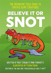 Believe It or Snot: The Definitive Field Guide to Earth's Slimy Creatures цена и информация | Фантастика, фэнтези | 220.lv