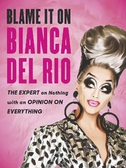 Blame it on Bianca Del Rio: The Expert on Nothing with an Opinion on Everything cena un informācija | Fantāzija, fantastikas grāmatas | 220.lv