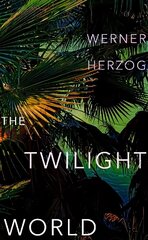 Twilight World: Discover the first novel from the iconic filmmaker Werner Herzog цена и информация | Фантастика, фэнтези | 220.lv