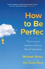 How to be Perfect: The Correct Answer to Every Moral Question - by the creator of the Netflix hit THE GOOD PLACE cena un informācija | Fantāzija, fantastikas grāmatas | 220.lv