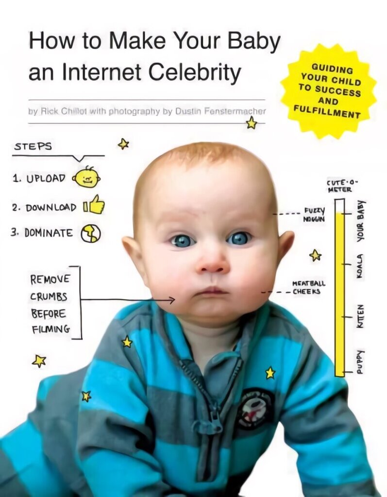 How to Make Your Baby an Internet Celebrity: Guiding Your Child to Success and Fulfillment cena un informācija | Fantāzija, fantastikas grāmatas | 220.lv