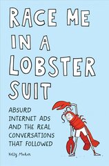 Race Me in a Lobster Suit: Absurd Internet Ads and the Real Conversations that Followed цена и информация | Фантастика, фэнтези | 220.lv