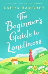 Beginner's Guide to Loneliness: 'Sweet, funny, engaging - and underneath the sparkle really rather wise. The perfect tonic for our times.' VERONICA HENRY cena un informācija | Romāni | 220.lv
