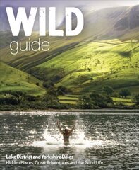 Wild Guide Lake District and Yorkshire Dales: Hidden Places and Great Adventures - Including Bowland and South Pennines цена и информация | Путеводители, путешествия | 220.lv