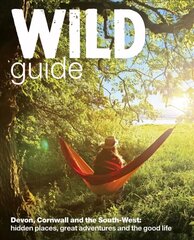 Wild Guide - Devon, Cornwall and South West: Hidden Places, Great Adventures and the Good Life (including Somerset and Dorset) cena un informācija | Ceļojumu apraksti, ceļveži | 220.lv