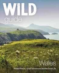 Wild Guide Wales and Marches: Hidden places, great adventures & the good life in Wales (including Herefordshire and Shropshire) цена и информация | Путеводители, путешествия | 220.lv