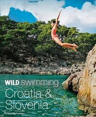 Wild Swimming Croatia and Slovenia: 120 rivers, waterfalls, lakes, beaches and islands cena un informācija | Ceļojumu apraksti, ceļveži | 220.lv