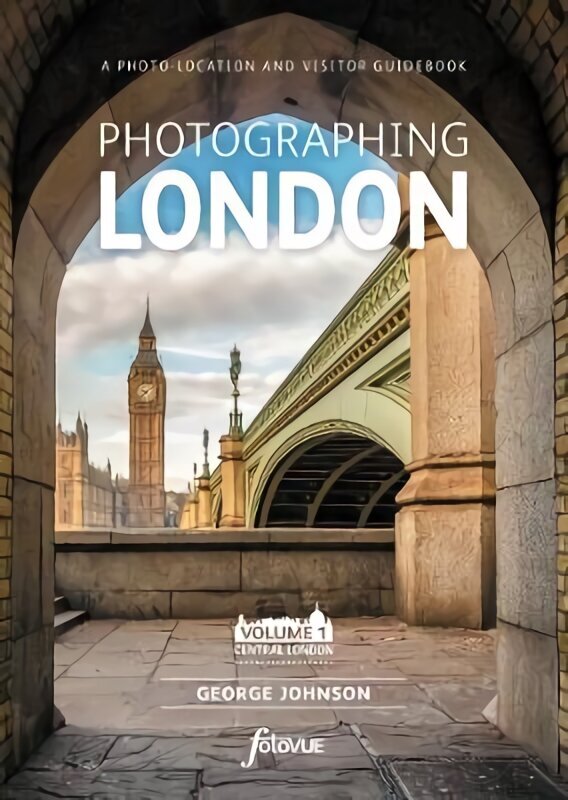 Photographing London - Central London: The Most Beautiful Places to Visit, 1, Volume 1 Central London cena un informācija | Ceļojumu apraksti, ceļveži | 220.lv