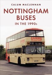 Nottingham Buses in the 1990s: The Last 25 Years cena un informācija | Ceļojumu apraksti, ceļveži | 220.lv