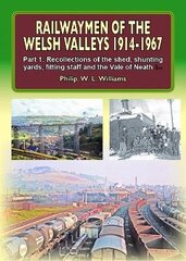 Railwaymen of the Welsh Valleys 1914-67, Part 1, Recollections of Pontypool Road Engine Shed, Shunting Yards, Fitting Staff and the Vale of Neath Line cena un informācija | Ceļojumu apraksti, ceļveži | 220.lv