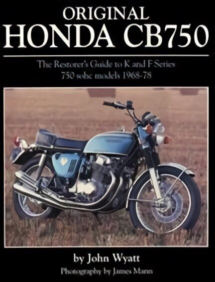 Original Honda CB750: The Restorer's Guide to K & F Series 750 SOHC Models, 1968-78 cena un informācija | Ceļojumu apraksti, ceļveži | 220.lv