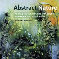 Abstract Nature: Painting the Natural World with Acrylics, Watercolour and Mixed Media цена и информация | Книги об искусстве | 220.lv