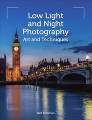 Low Light and Night Photography: Art and Techniques цена и информация | Книги по фотографии | 220.lv