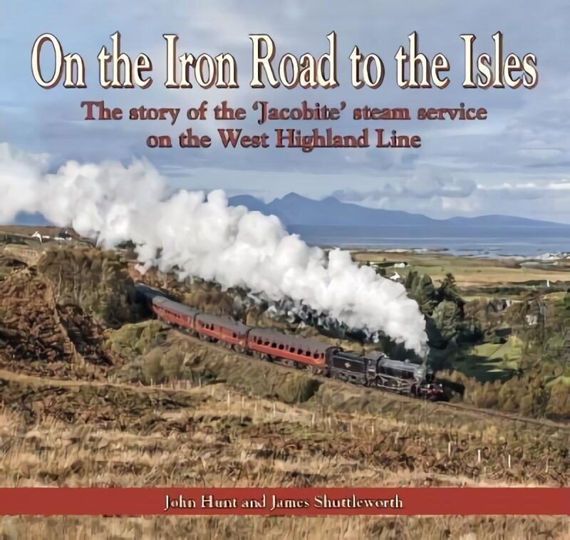 On the Iron Road to the Isles: The story of the 'Jacobite' steam service on the West Highland Line cena un informācija | Ceļojumu apraksti, ceļveži | 220.lv