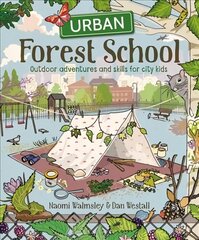Urban Forest School: Outdoor adventures and skills for city kids cena un informācija | Grāmatas pusaudžiem un jauniešiem | 220.lv