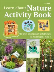 Learn about Nature Activity Book: 35 Forest-School Projects and Adventures for Children Aged 7 Yearsplus cena un informācija | Grāmatas pusaudžiem un jauniešiem | 220.lv