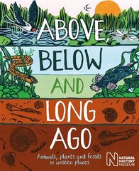 Above, Below and Long Ago: Animals, plants and fossils in unseen places cena un informācija | Grāmatas pusaudžiem un jauniešiem | 220.lv