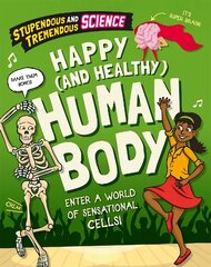 Stupendous and Tremendous Science: Happy and Healthy Human Body Illustrated edition цена и информация | Книги для подростков и молодежи | 220.lv