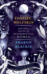 Foxfire, Wolfskin and Other Stories of Shapeshifting Women cena un informācija | Fantāzija, fantastikas grāmatas | 220.lv