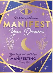 Manifest Your Dreams: Your beginner's toolkit for manifesting in 10 easy steps цена и информация | Книги для подростков и молодежи | 220.lv